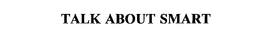 TALK ABOUT SMART trademark