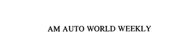 AM AUTO WORLD WEEKLY trademark