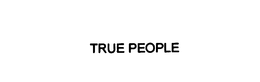 TRUE PEOPLE trademark