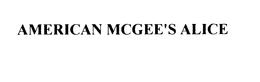 AMERICAN MCGEE'S ALICE trademark