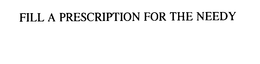 FILL A PRESCRIPTION FOR THE NEEDY trademark