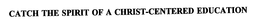 CATCH THE SPIRIT OF A CHRIST-CENTERED EDUCATION trademark