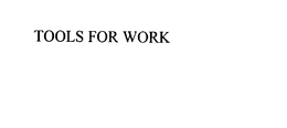 TOOLS FOR WORK trademark