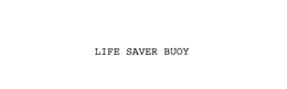 LIFE SAVER BUOY trademark