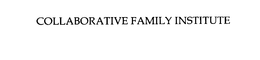 COLLABORATIVE FAMILY INSTITUTE trademark