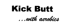 KICK BUTT ... WITH AEROBICS trademark