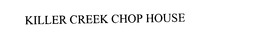 KILLER CREEK CHOP HOUSE trademark