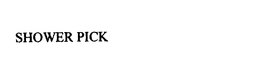 SHOWER PICK trademark