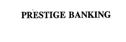 PRESTIGE BANKING trademark