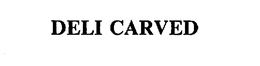 DELI CARVED trademark