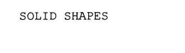 SOLID SHAPES trademark