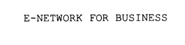 E-NETWORK FOR BUSINESS trademark