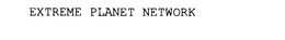 EXTREME PLANET NETWORK trademark