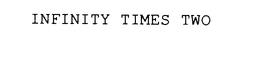 INFINITY TIMES TWO trademark