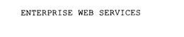 ENTERPRISE WEB SERVICES trademark
