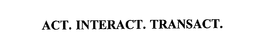 ACT. INTERACT. TRANSACT. trademark