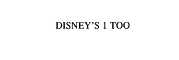 DISNEY'S 1 TOO trademark