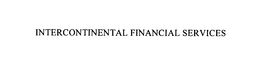 INTERCONTINENTAL FINANCIAL SERVICES trademark