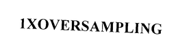 1XOVERSAMPLING trademark