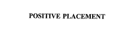 POSITIVE PLACEMENT trademark