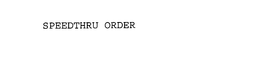 SPEEDTHRU ORDER trademark