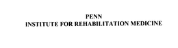 PENN INSTITUTE FOR REHABILITATION MEDICINE trademark