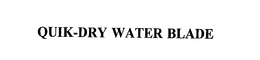 QUIK-DRY WATER BLADE trademark