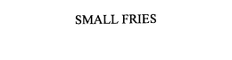 SMALL FRIES trademark