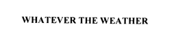 WHATEVER THE WEATHER trademark