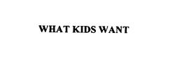 WHAT KIDS WANT trademark
