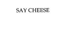 SAY CHEESE trademark