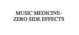 MUSIC MEDICINE - ZERO SIDE EFFECTS trademark