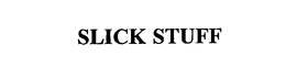SLICK STUFF trademark