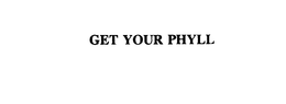 GET YOUR PHYLL trademark