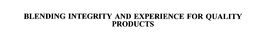 BLENDING INTEGRITY AND EXPERIENCE FOR QUALITY PRODUCTS trademark