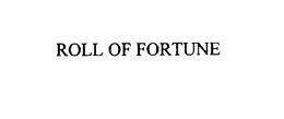 ROLL OF FORTUNE trademark