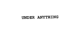 UNDER ANYTHING trademark