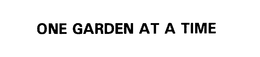 ONE GARDEN AT A TIME trademark