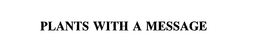 PLANTS WITH A MESSAGE trademark
