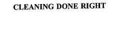 CLEANING DONE RIGHT trademark