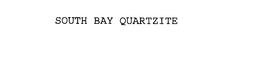 SOUTH BAY QUARTZITE trademark