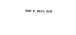 TED'S PAIL ALE trademark