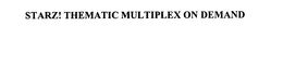 STARZ! THEMATIC MULTIPLEX ON DEMAND trademark