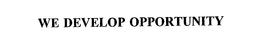 WE DEVELOP OPPORTUNITY trademark