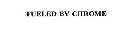 FUELED BY CHROME trademark