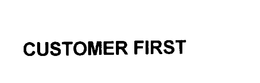 CUSTOMER FIRST trademark
