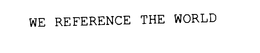 WE REFERENCE THE WORLD trademark