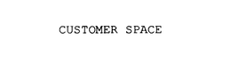 CUSTOMER SPACE trademark