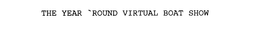 THE YEAR 'ROUND VIRTUAL BOAT SHOW trademark