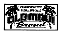 OLD MAUI BRAND DISTINGUISHED RESORT GOODS ORIGINAL TRADEMARK trademark
